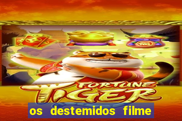 os destemidos filme completo dublado